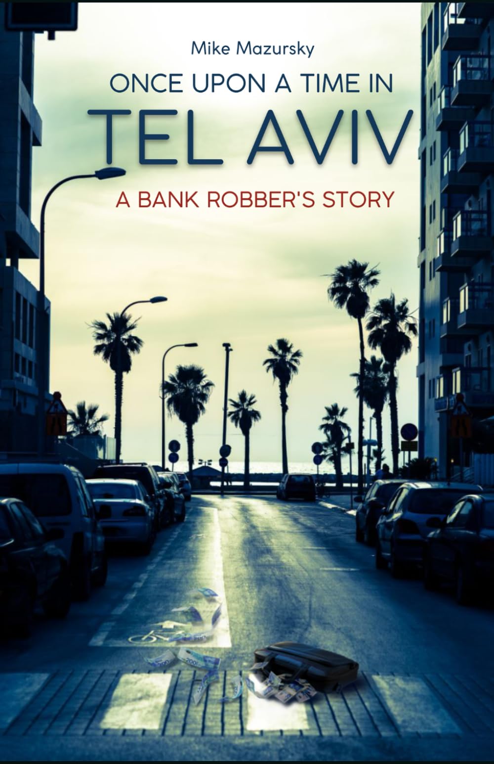 Once Upon A Time in Tel Aviv: A Bank Robber's Story