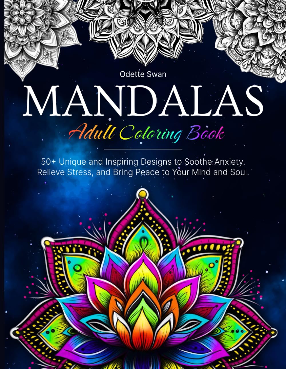 Mandala Adult Coloring Book: 50 +Unique and Inspiring Designs to Soothe Anxiety, Relieve Stress, and Bring Peace to Your Mind and Soul