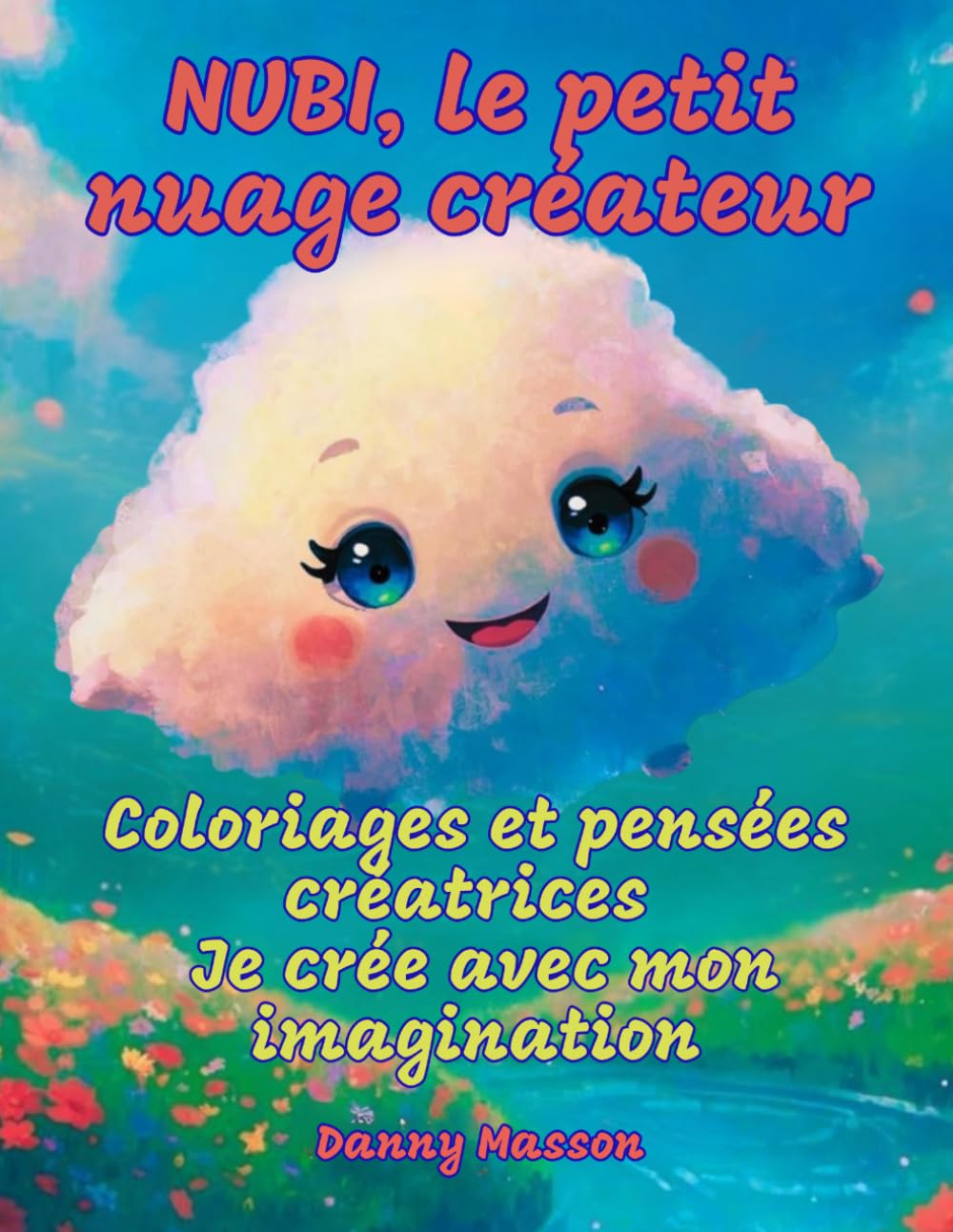 NUBI, le petit nuage créateur: Coloriages et pensées créatrices : Je crée avec mon imagination