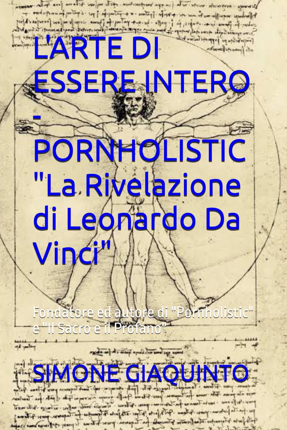 L'ARTE DI ESSERE INTERO - PORNHOLISTIC "La Rivelazione di Leonardo Da Vinci": Fondatore ed autore di "Pornholistic" e "Il Sacro e il Profano"