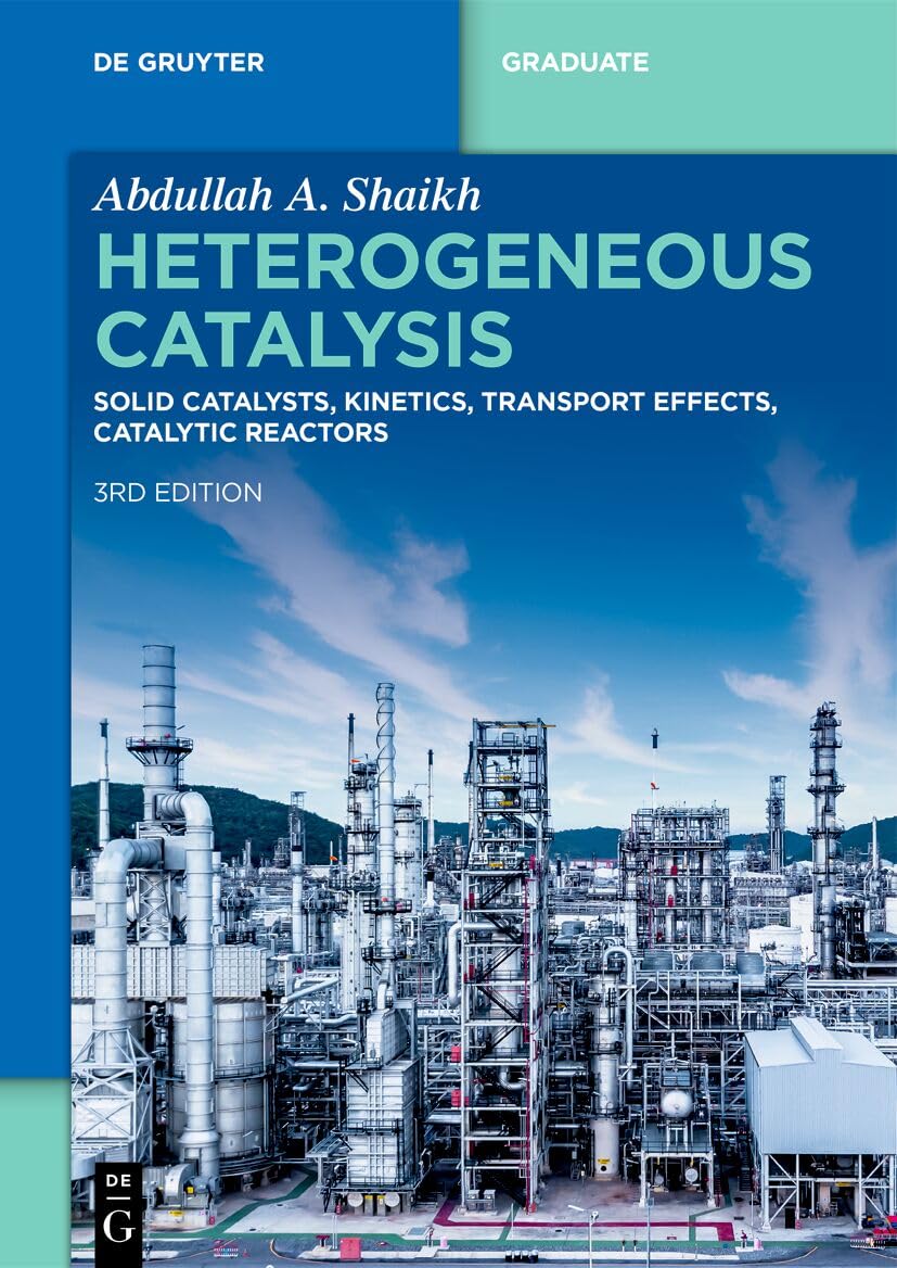 Heterogeneous Catalysis: Solid Catalysts, Kinetics, Transport Effects, Catalytic Reactors (De Gruyter Textbook)