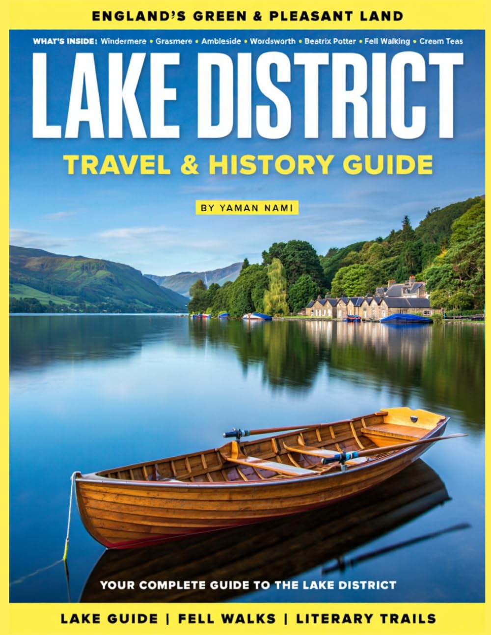 LAKE DISTRICT TRAVEL & HISTORY GUIDE 2027 (FULL COLOR): Your Essential Companion to Exploring England’s Scenic Heart, Featuring Hiking, Lakes, Villages, Local Flavors, and Culture of the Lake District