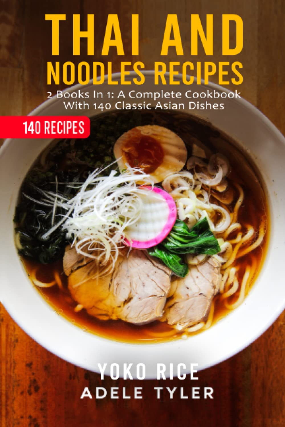 Thai And Noodles Recipes: 2 Books In 1: A Complete Cookbook With 140 Classic Asian Dishes