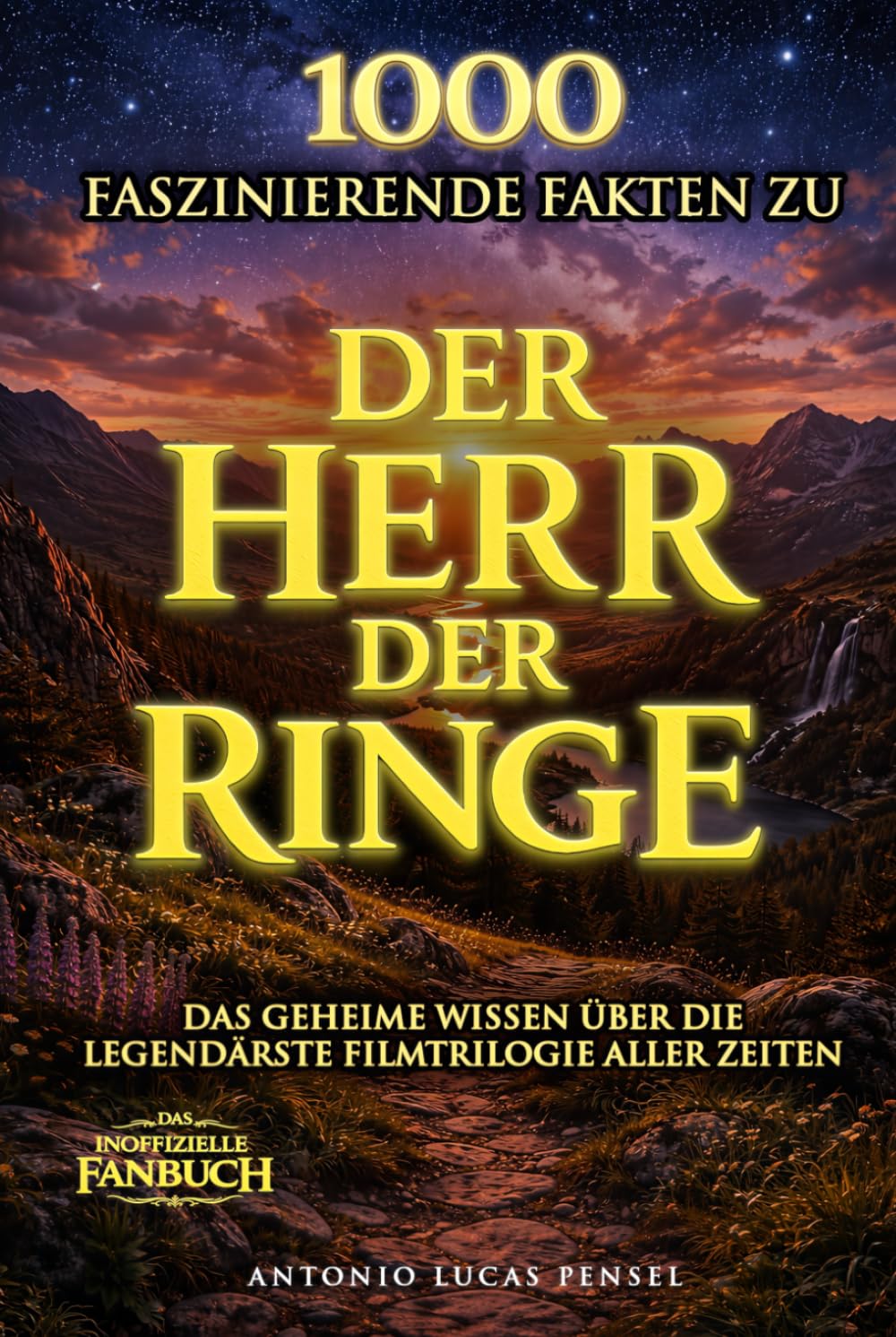 1000 faszinierende Fakten zu Der Herr der Ringe: Das geheime Wissen über die legendärste Filmtrilogie aller Zeiten
