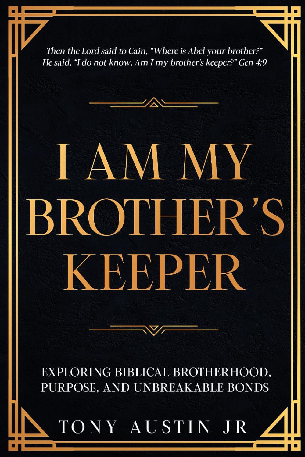 I AM MY BROTHER'S KEEPER: EXPLORING BIBLICAL BROTHERHOOD, PURPOSE, AND UNBREAKABLE BONDS