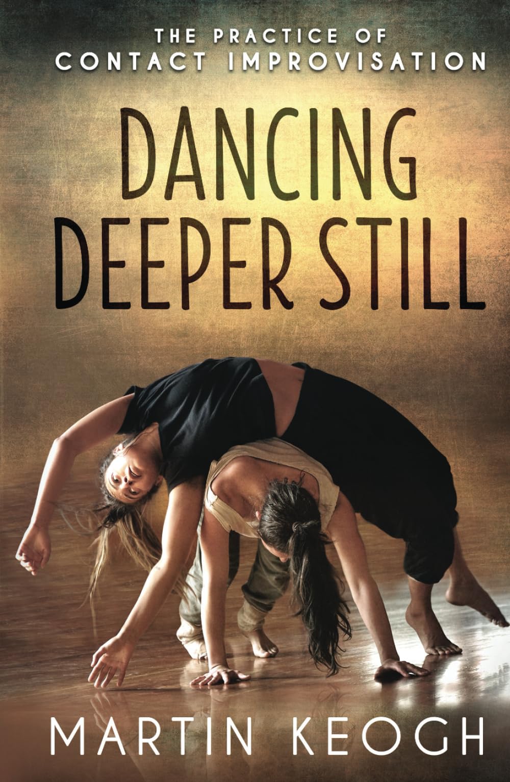 Dancing Deeper Still: The Practice of Contact Improvisation
