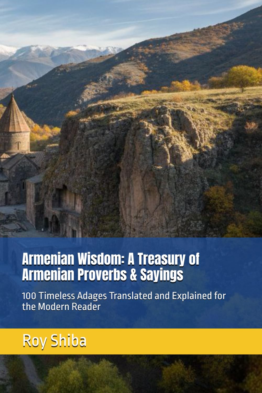 Armenian Wisdom: A Treasury of Armenian Proverbs & Sayings: 100 Timeless Adages Translated and Explained for the Modern Reader (The World Wisdom Archive)