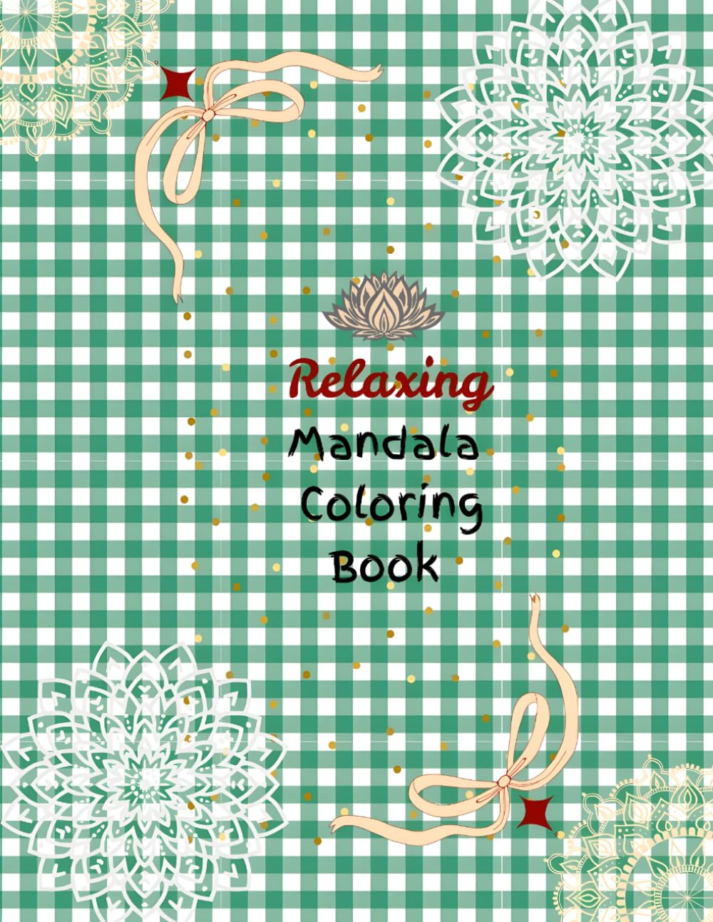 The Relaxing Mandala Coloring Book: Stress Relieving Mandalas for Adults, Teens, and Beginners
