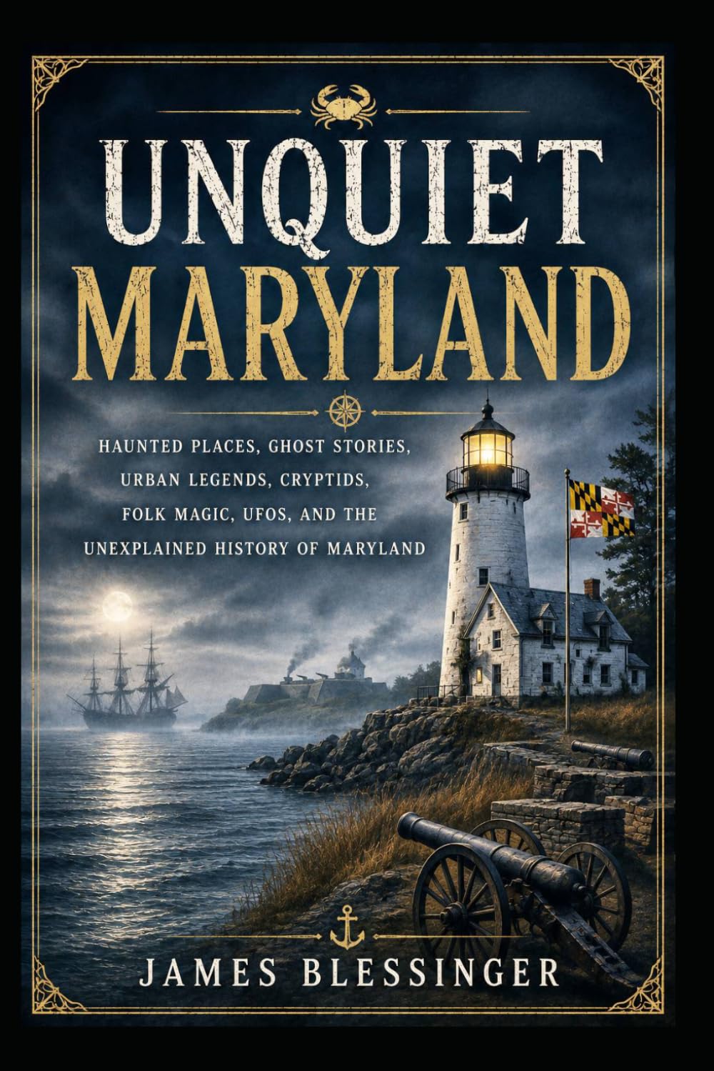 Unquiet Maryland: Haunted Places, Ghost Stories, Urban Legends, Cryptids, Folk Magic, UFOs, and the Unexplained History of Maryland (Unquiet America: A Paranormal Folklore Series)