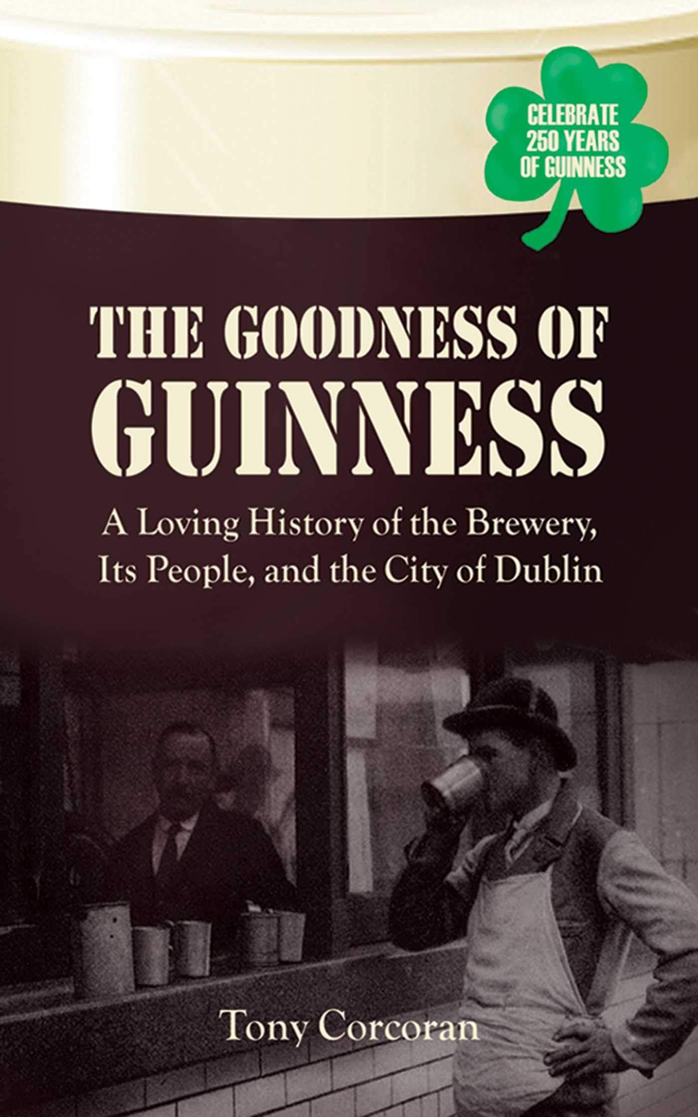 The Goodness of Guinness: A Loving History of the Brewery, Its People, and the City of Dublin Hardcover โ Illustrated, May 26, 2009