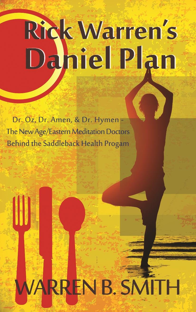 The Dangers of Rick Warren's Daniel Plan: Dr. Oz, Dr. Amen, & Dr. Hymen--the New Age/Eastern Meditation Doctors behind the Saddleback Health Program