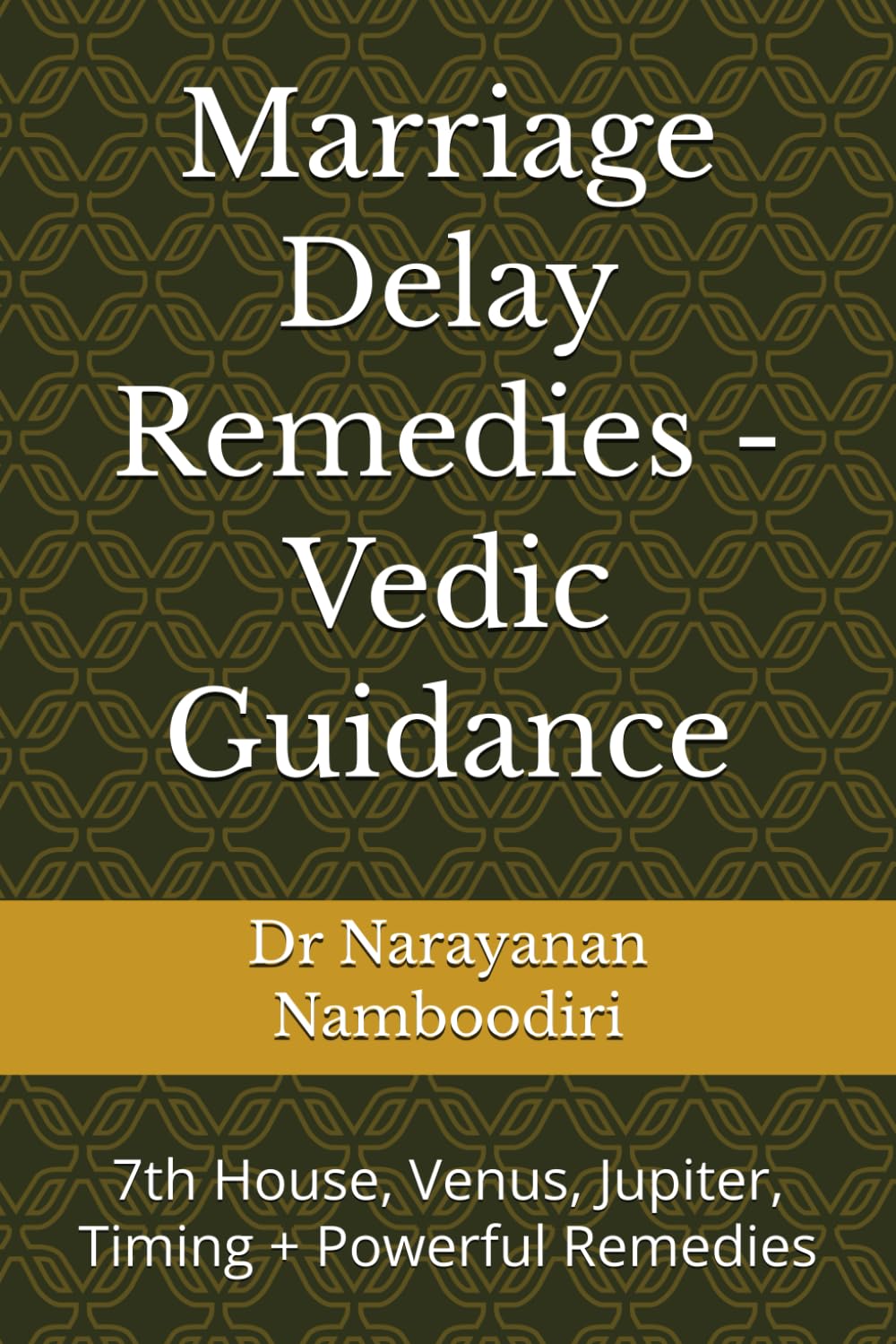 Marriage Delay Remedies - Vedic Guidance: 7th House, Venus, Jupiter, Timing + Powerful Remedies: 5 (Astrology Remedies & Solutions)