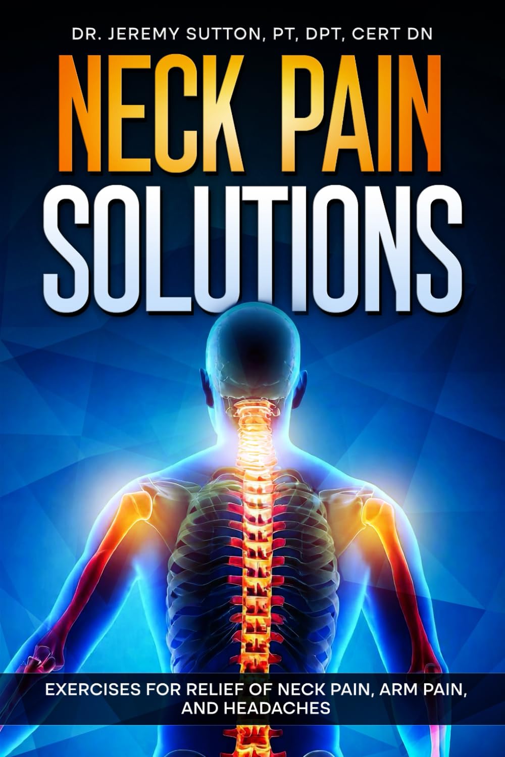 Neck Pain Solutions: Exercises for Relief of Neck Pain, Arm Pain, and Headaches