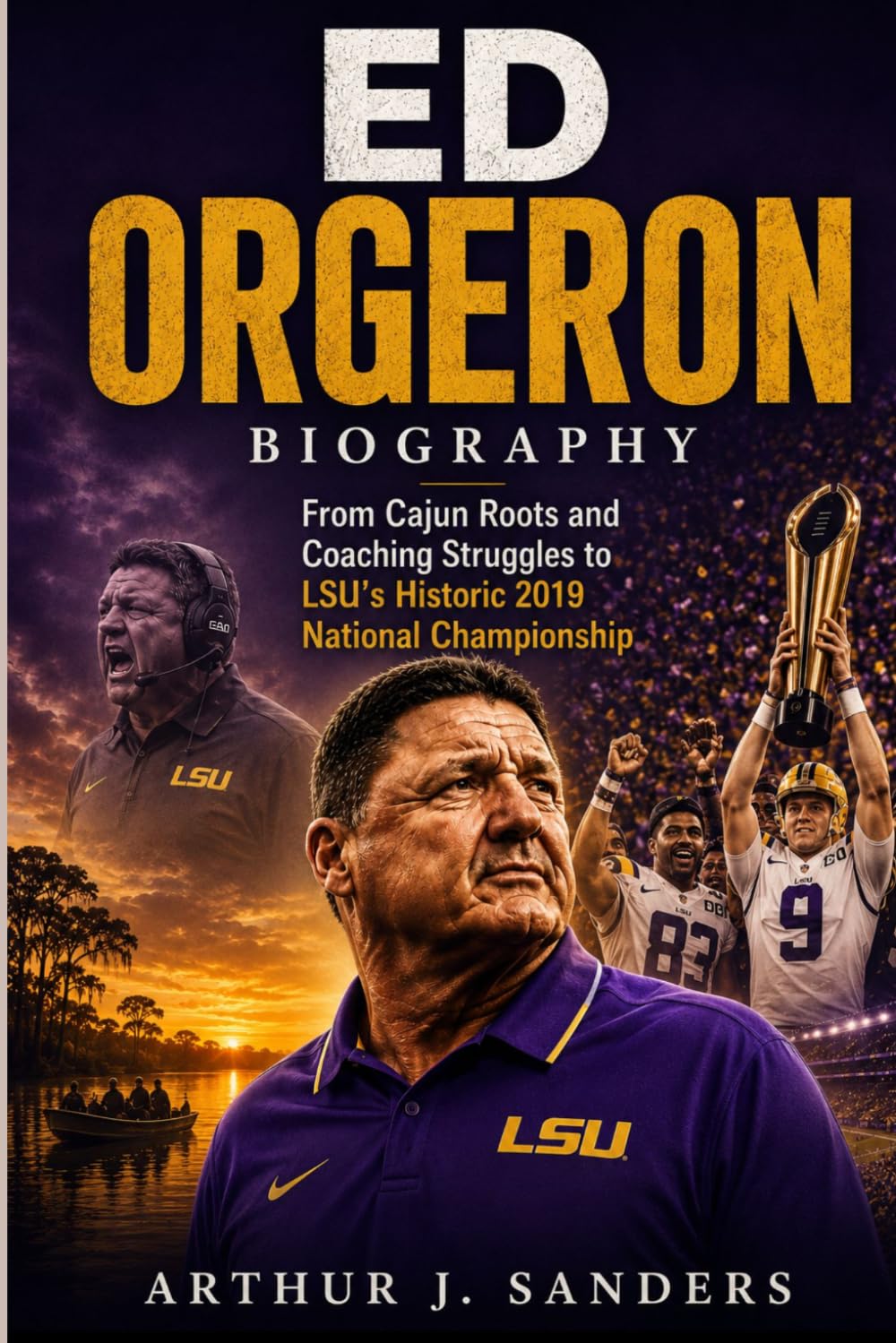 Ed Orgeron Biography: From Cajun Roots and Coaching Struggles to LSU’s Historic 2019 National Championship