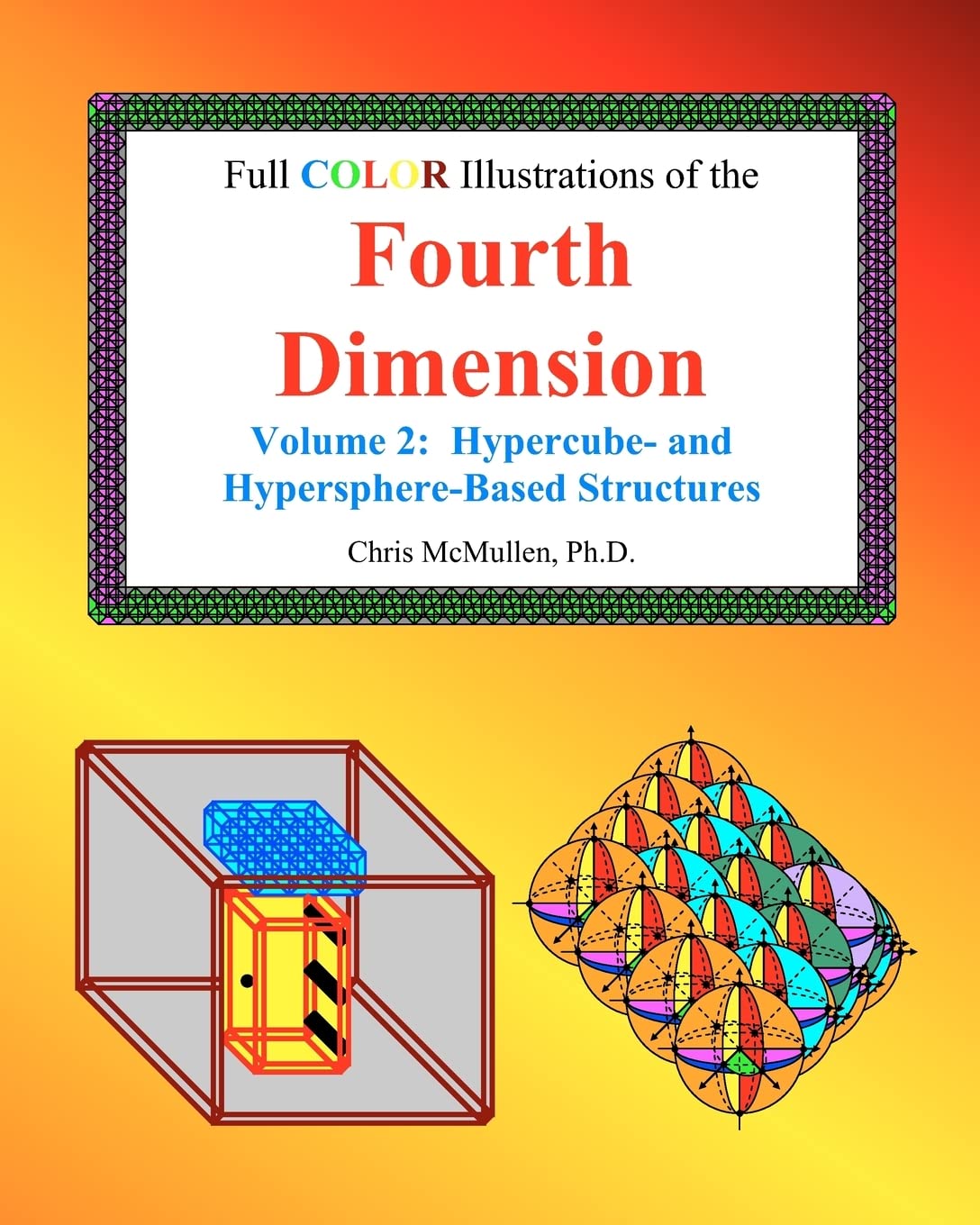 Full Color Illustrations of the Fourth Dimension, Volume 2: Hypercube- and Hypersphere-Based Objects (A Fourth Dimension of Space)