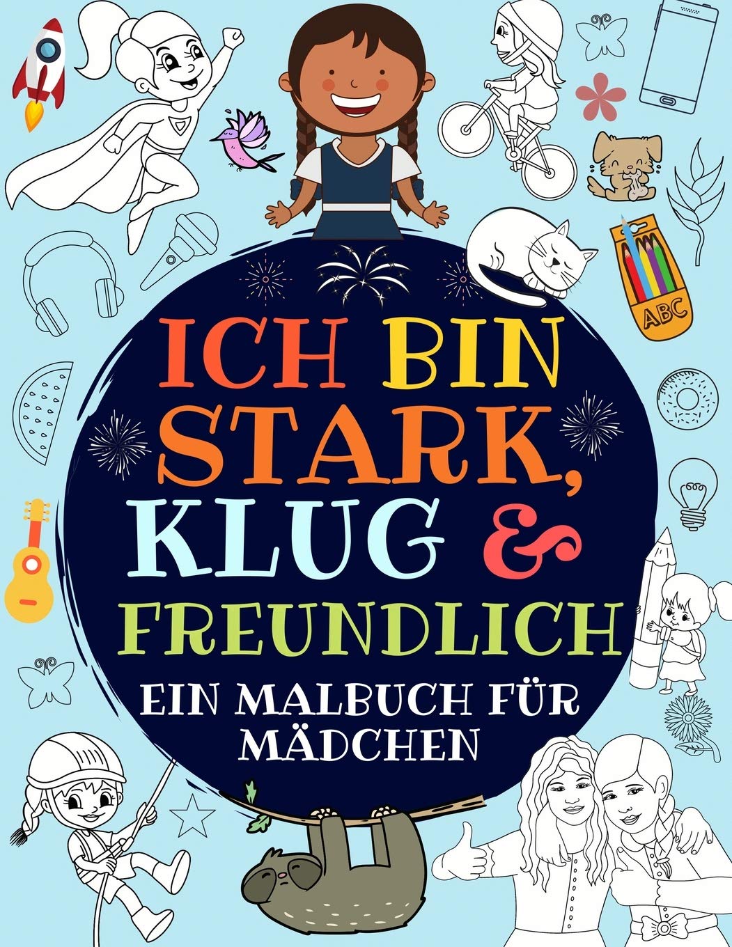 Ich bin stark, klug & freundlich: Ein malbuch für mädchen