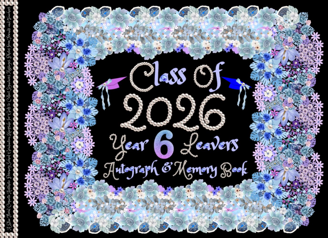 Year 6 Leavers Autograph & Memory Book: A Blue Floral Coquette Aesthetic Primary School Graduation Keepsake for Girls to Collect Signatures, Messages, Photos from Friends and Teachers