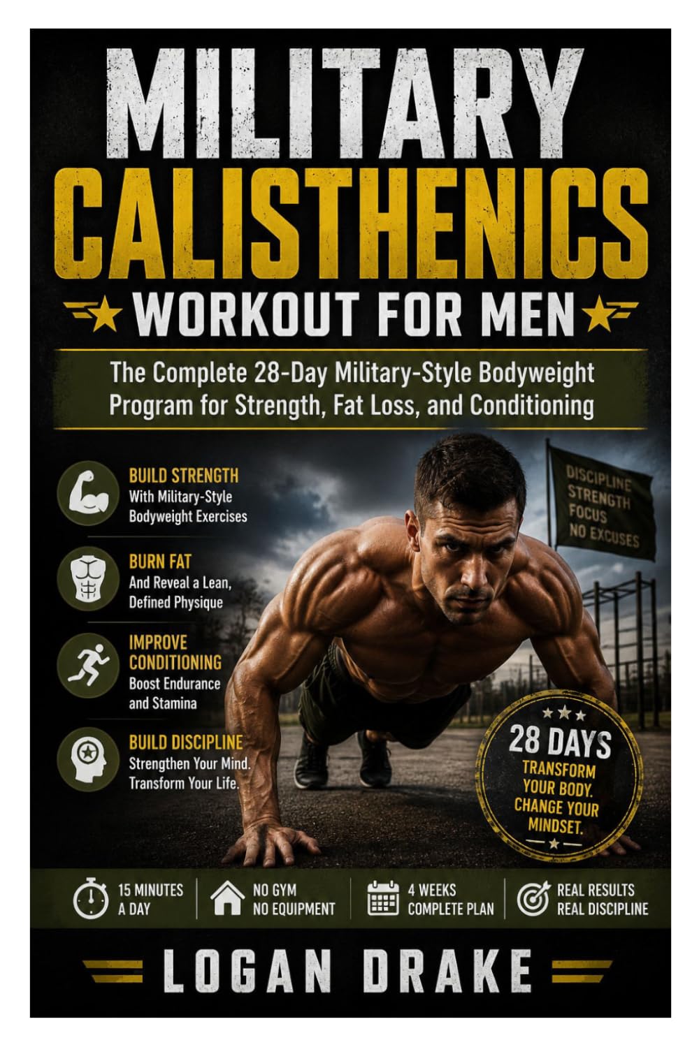 Military Calisthenics Workout for Men: A Complete 28-Day Military-Style Bodyweight Training Program for Strength, Fat Loss, and Conditioning