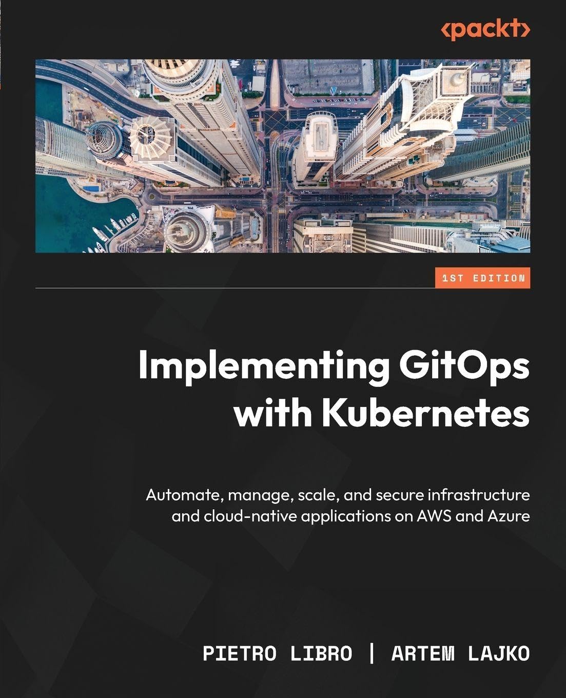 Implementing GitOps with Kubernetes: Automate, manage, scale, and secure infrastructure and cloud-native applications on AWS and Azure Implementing GitOps with Kubernetes: Automate, manage, scale, and secure infrastructure and cloud-native applications on AWS and Azure