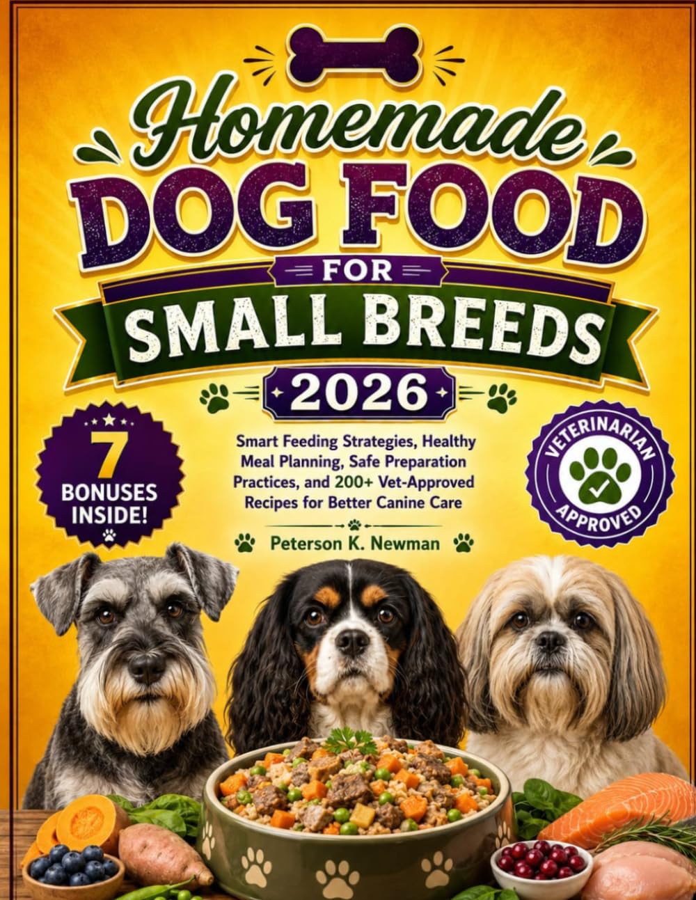 Homemade Dog Food for Small Breeds 2026: Smart Feeding Strategies, Healthy Meal Planning, Safe Preparation Practices, and 200+ Vet-Approved Recipes ... K. Newman's Healthy Dog Kitchen Series)