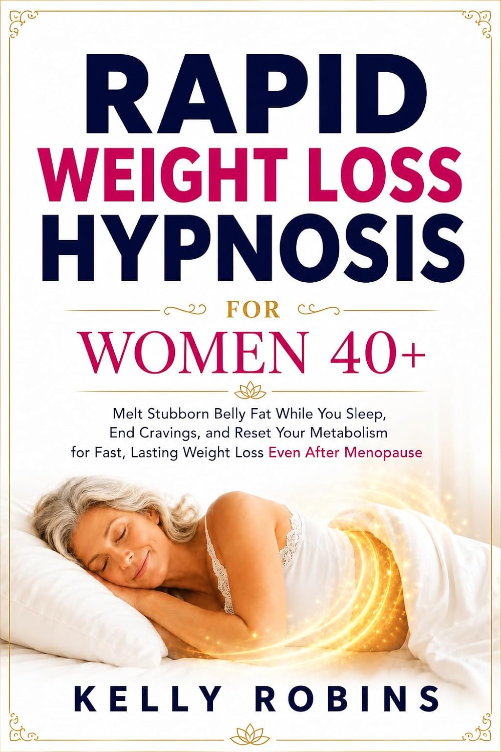 Rapid Weight Loss Hypnosis for Women 40+: Melt Stubborn Belly Fat While You Sleep, End Cravings, and Reset Your Metabolism for Fast, Lasting Weight Loss Even After Menopause