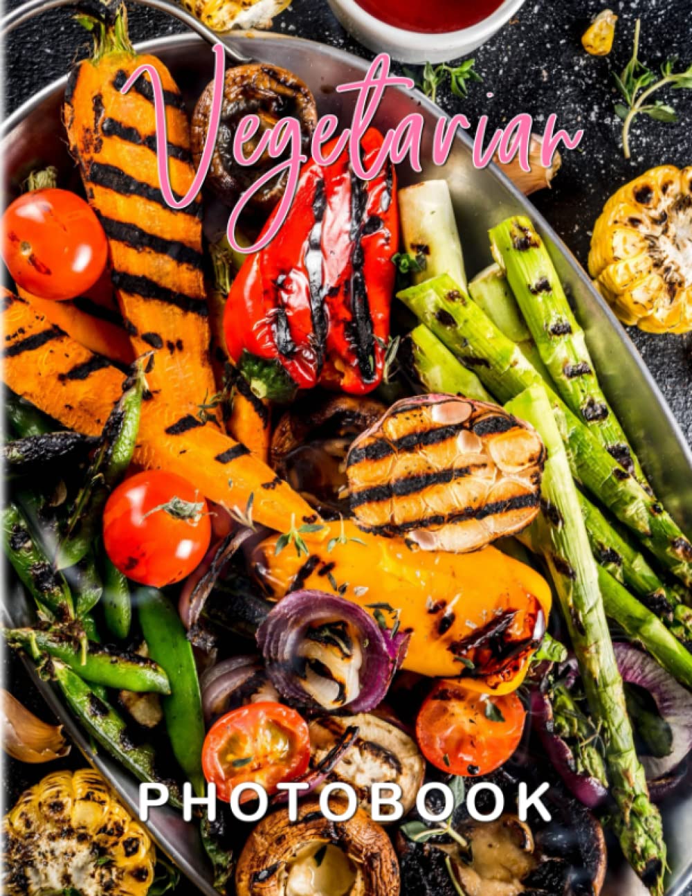 Vegetarian Photobook: Picture Book Of A Lot Of Vegan Dishes With 40 Exclusive Images | Great Gift For Relaxation And Decoration