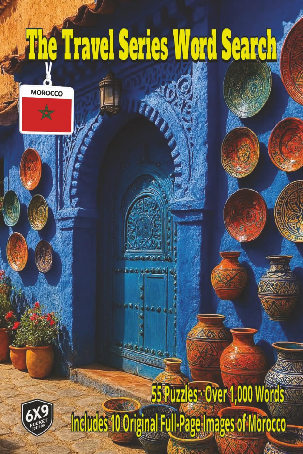 The Travel Series Word Search: Morocco: Discover Morocco’s Blue Streets, Spice Markets, Sahara Dunes, Berber Traditions, Desert Caravans, Coastal ... Kasbahs in 55 Puzzles and over 1,000 Words