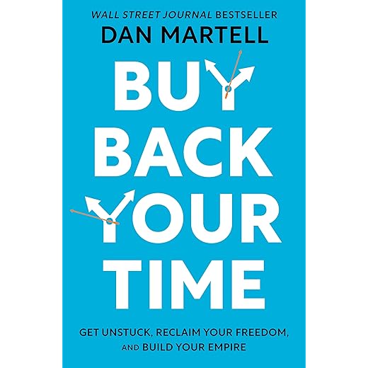 Buy Back Your Time: Get Unstuck, Reclaim Your Freedom, and Build Your Empire