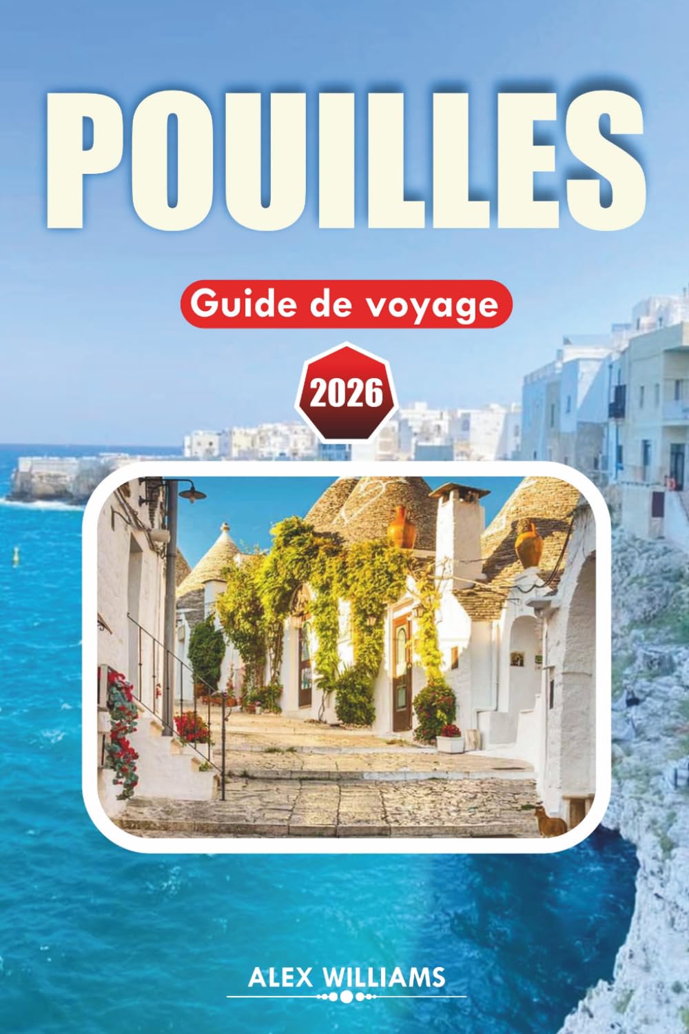 POUILLES GUIDE DE VOYAGE 2026: Itinéraire complet, principales attractions, trésors cachés, plages époustouflantes, cuisine locale, cartes et excursions d'une journée