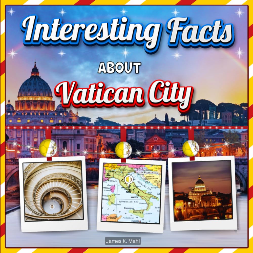 Interesting facts about Vatican City: Vatican City Travel and Educational Facts Book for Kids