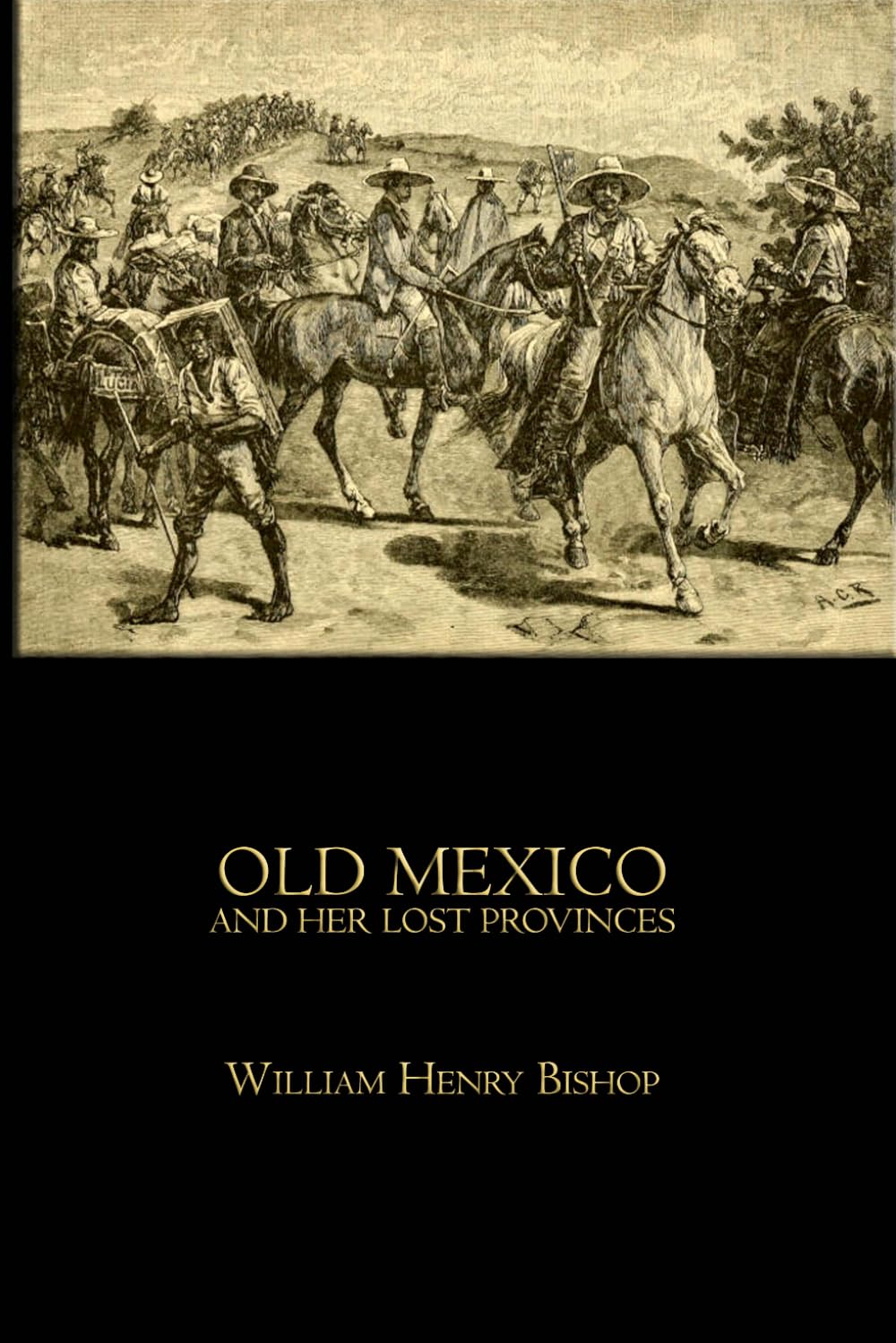 Old Mexico and her lost provinces: A Journey in Mexico, Southern California and Arizona — Illustrated Travel Narrative