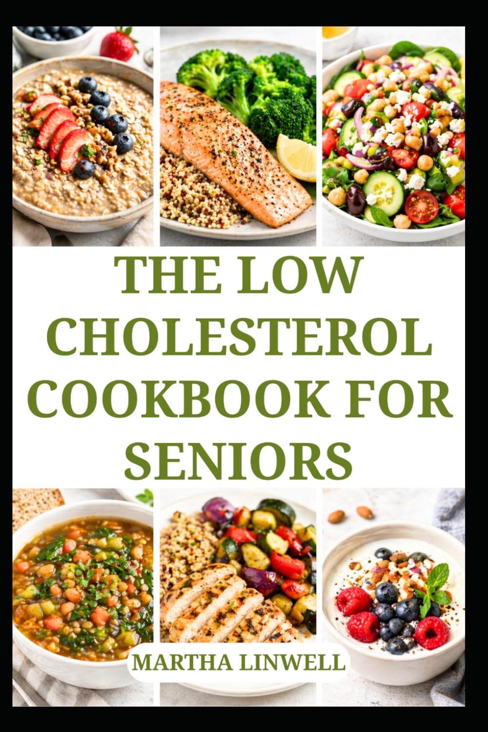 THE LOW CHOLESTEROL COOKBOOK FOR SENIORS: Wholesome Meals for Healthy Heart