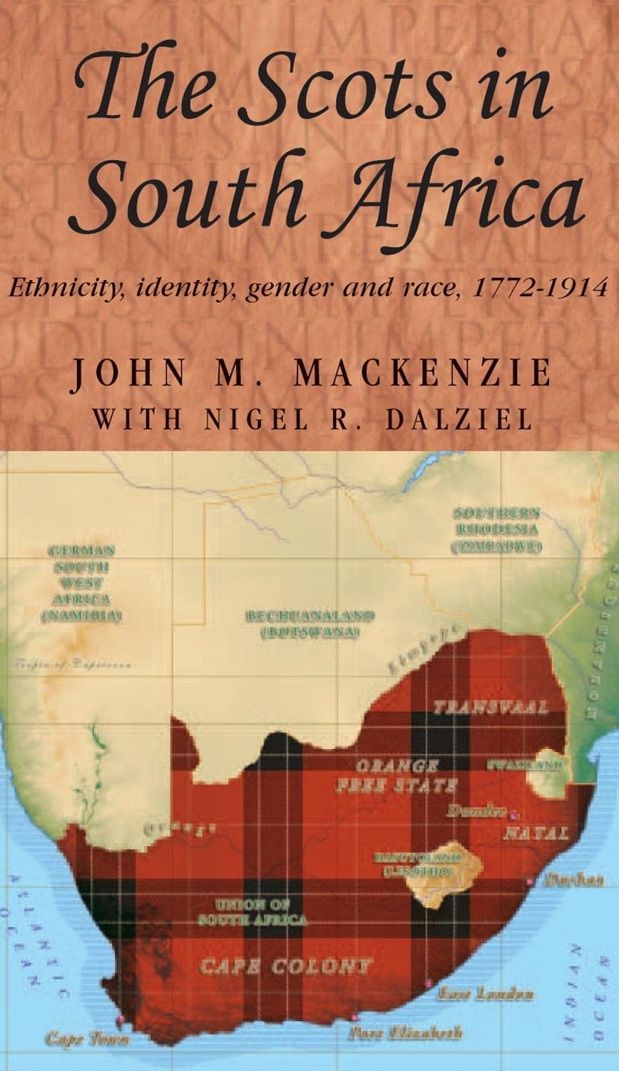The Scots in South Africa: Ethnicity, identity, gender and race, 1772–1914: 68 (Studies in Imperialism)