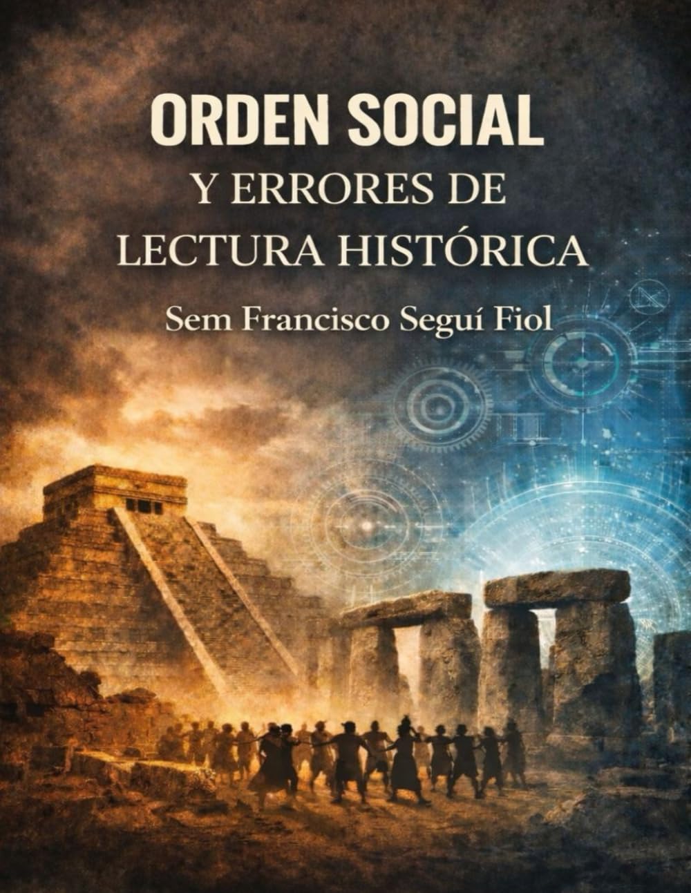ORDEN SOCIAL Y ERRORES DE LECTURA HISTÓRICA: Ensayo sobre organización social, ritual y errores de interpretación histórica (Tecnología, mito y discontinuidad histórica)
