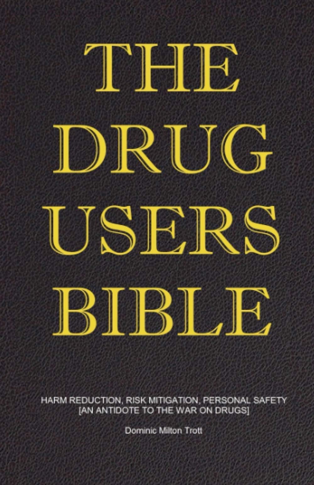 The Drug Users Bible: Harm Reduction, Risk Mitigation, Personal Safety Paperback – April 4, 2019