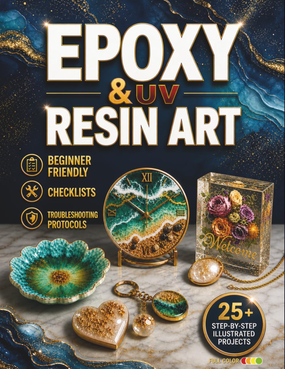 Epoxy and UV Resin Art Complete Guide: The Path to Unlocking Your Personal Style, Becoming a Pro and Creating Gorgeous Pieces to Gift or Sell | Includes 25 Fully Illustrated Easy-to-Follow Projects