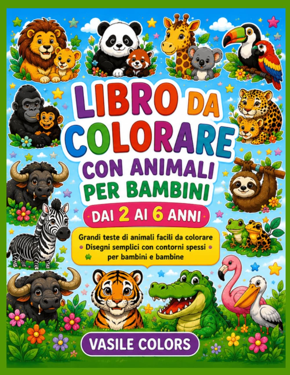 Libro da Colorare con Animali per Bambini dai 2 ai 6 Anni: Grandi teste di animali facili da colorare . Disegni semplici con contorni spessi per bambini e bambine.