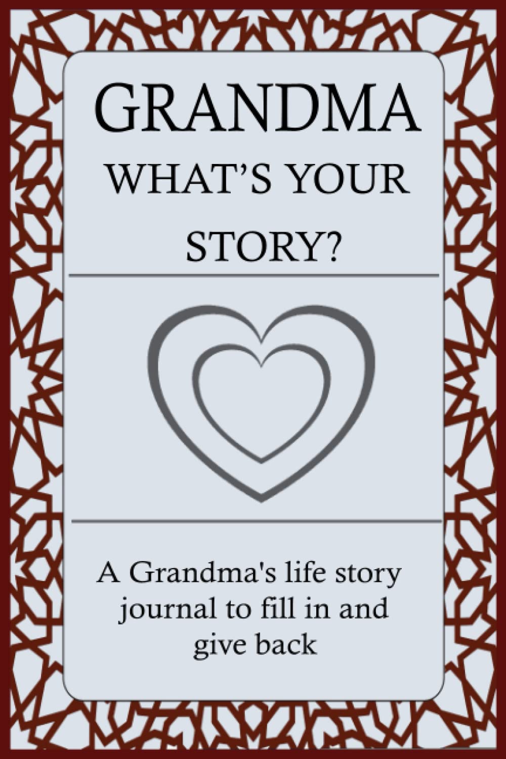 GRANDMA WHAT'S YOUR STORY: For Grandma To Share Her Life Story And Thoughts: This Fill In And Give Back Guided Question Journal Preserve Grandma's Memories & Her Love.