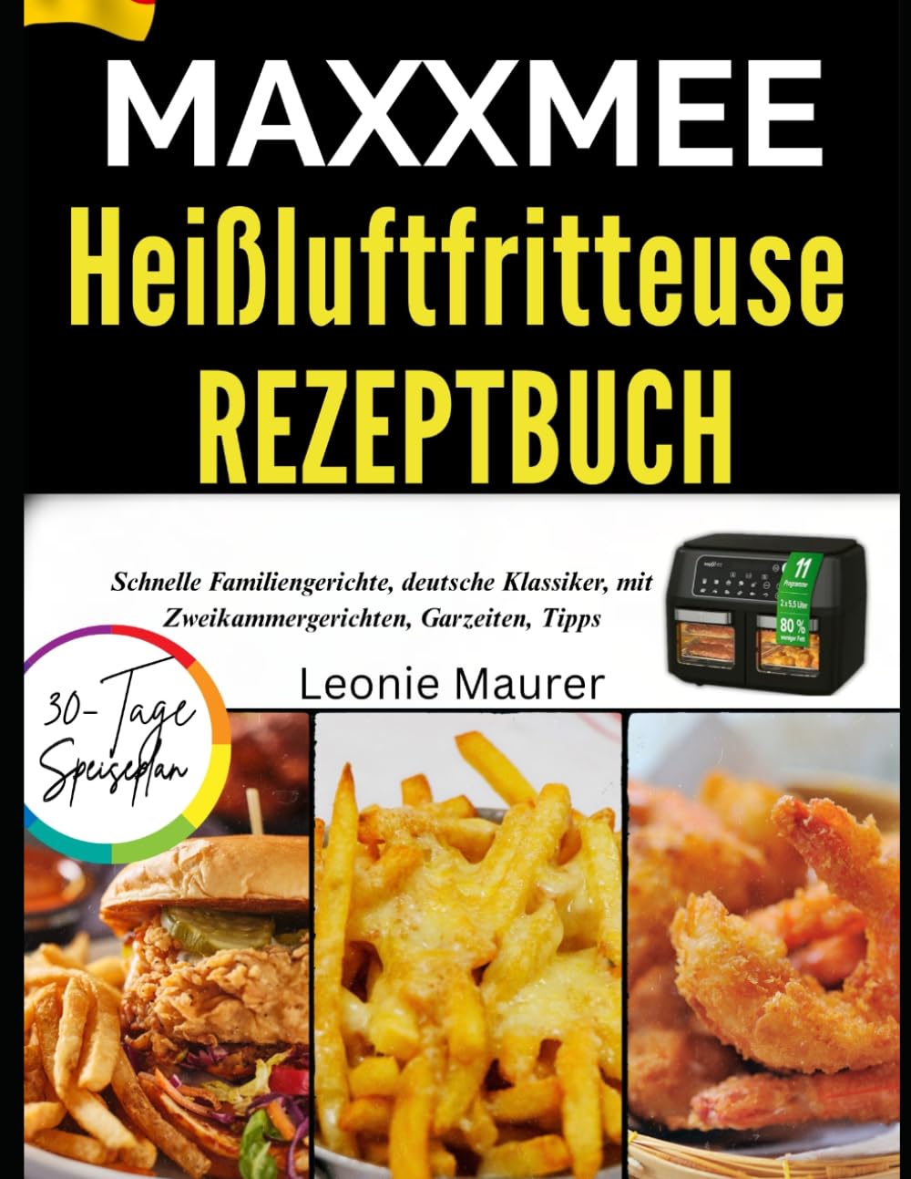 maxxmee Heißluftfritteuse Rezeptbuch: Schnelle Familiengerichte, deutsche Klassiker, mit Zweikammergerichten, Garzeiten, Tipps