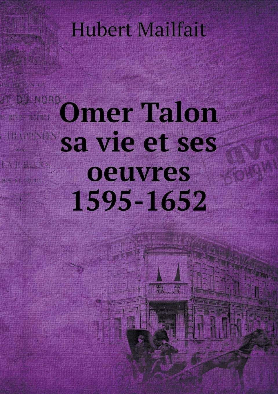 Omer Talon sa vie et ses oeuvres 1595-1652