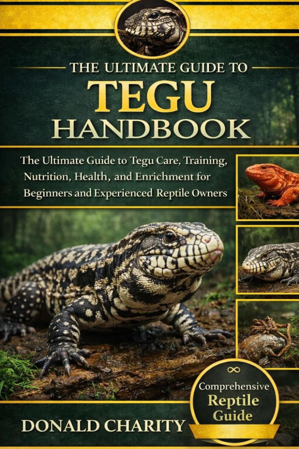 TEGU HANDBOOK: The Ultimate Guide to Tegu Care, Training, Nutrition, Health, and Enrichment for Beginners and Experienced Reptile Owners.