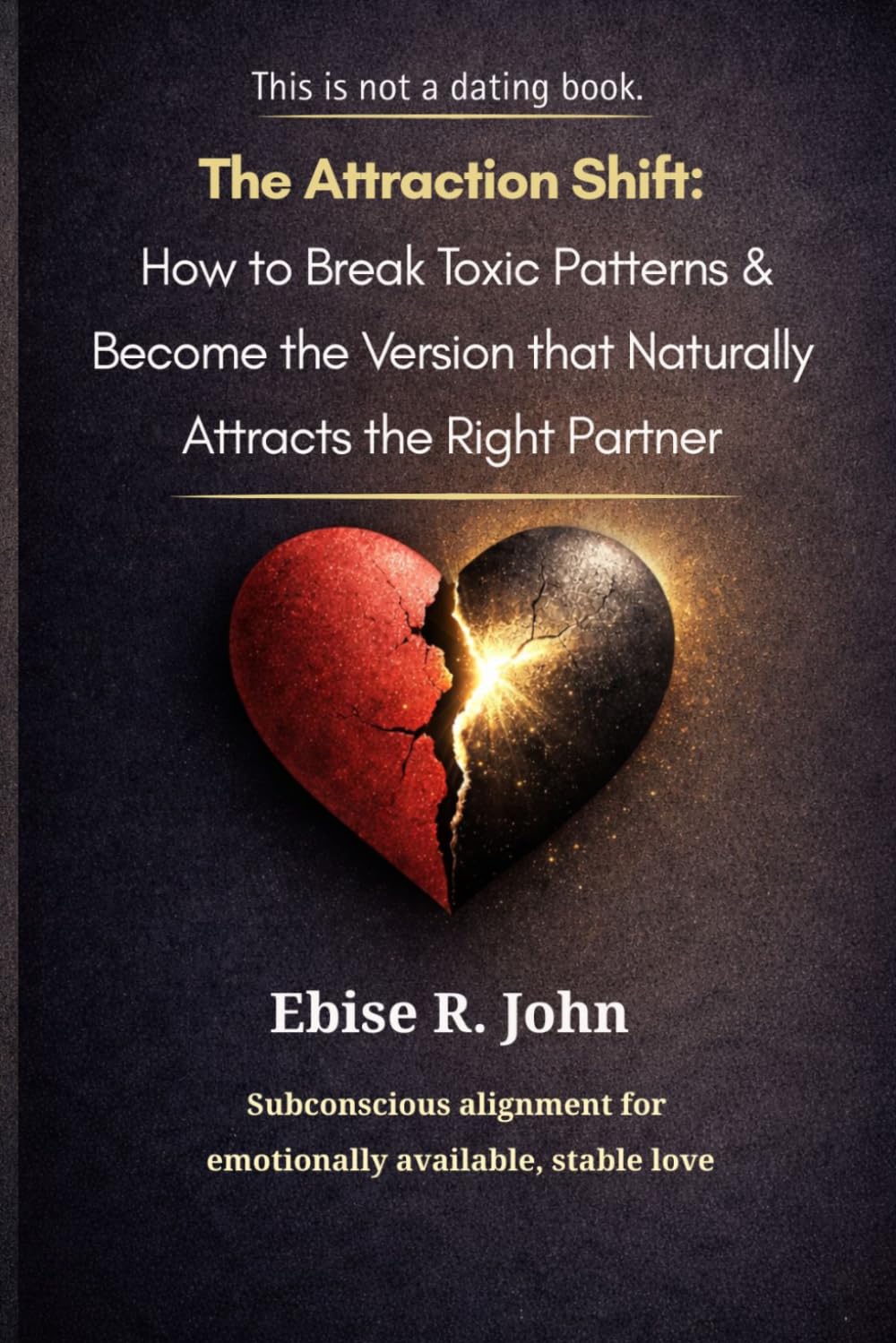 THE ATTRACTION SHIFT: How to Break Toxic Patterns & Become the Version that Naturally Attracts the Right Partner