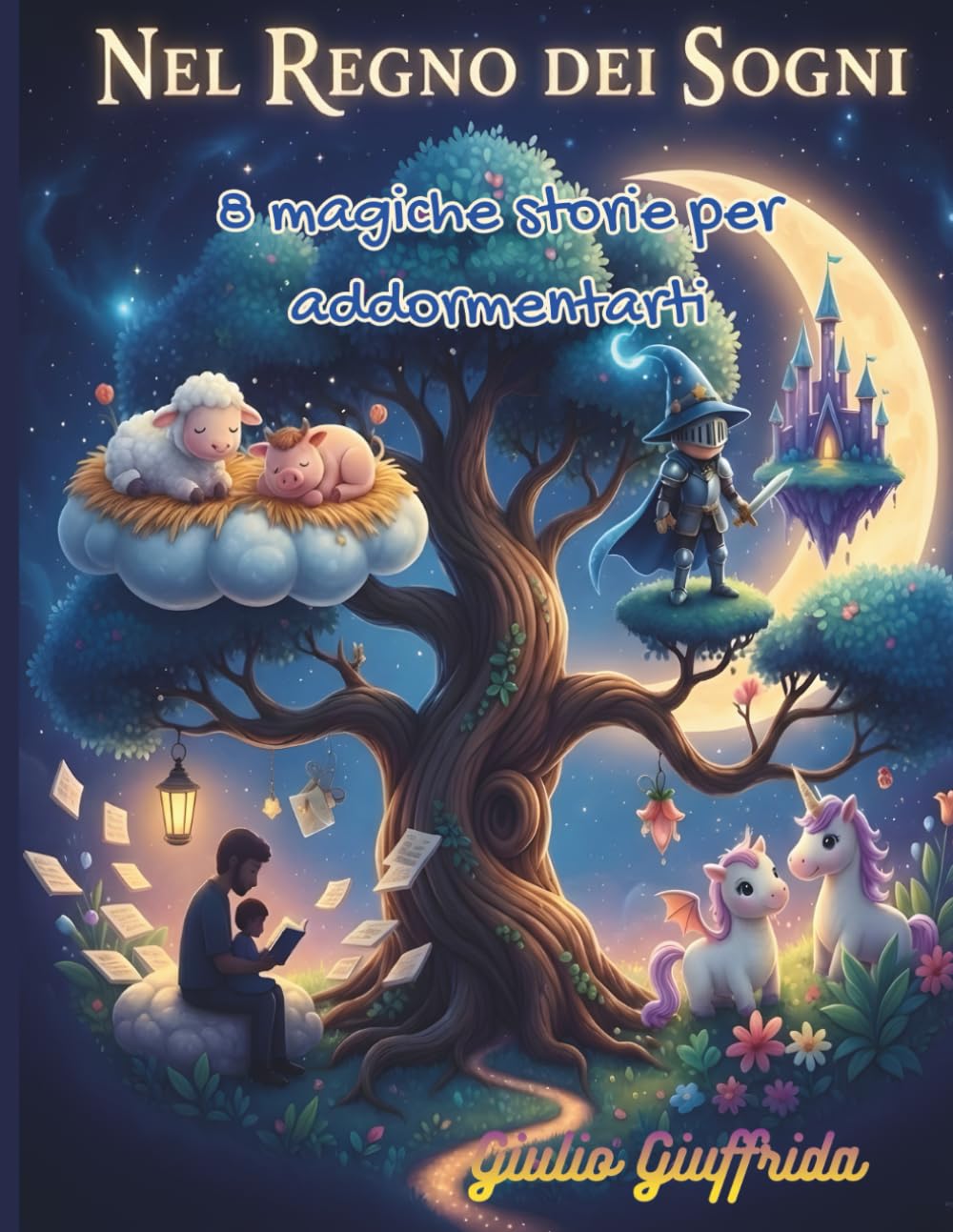 "Nel Regno Dei Sogni" Storie della Buonanotte tra Magia, Avventure e Creature Incantate per Sognare in Grande: Storie della Buonanotte per Addormentarsi e Andare nel Magico Regno dei Sogni