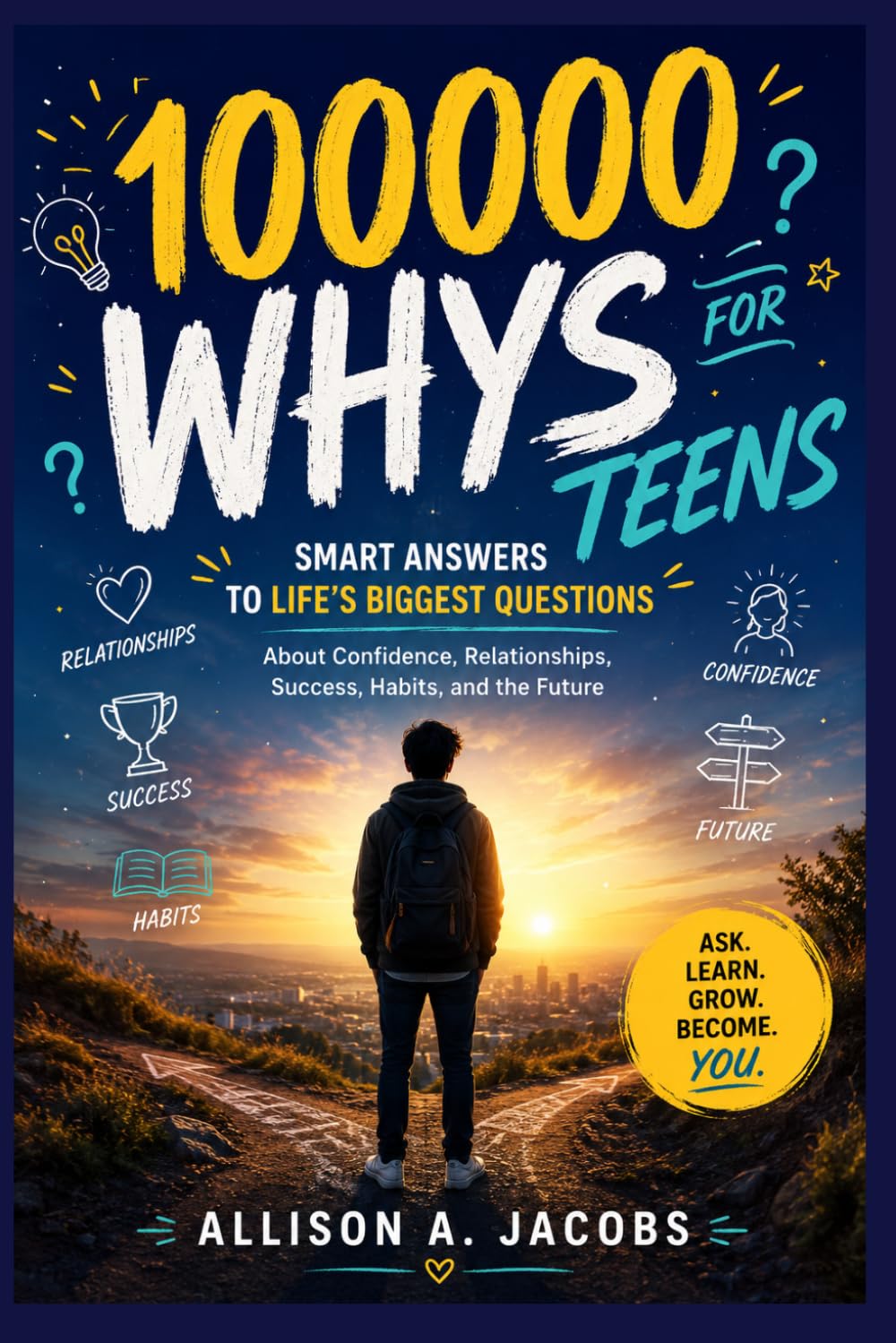 100000 WHYS FOR TEENS: Smart Answers to Life’s Biggest Questions About Confidence, Relationships, Success, Habits, and the Future