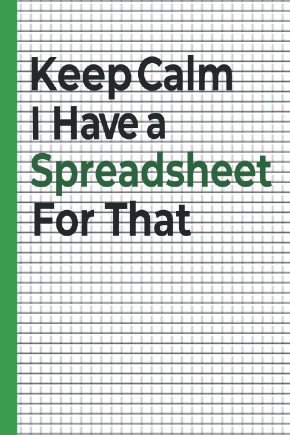Keep Calm I Have a Spreadsheet for That Notebook: 120 Pages Funny Office Blank Lined Notebook Journal | Gag Gift for Office Coworker