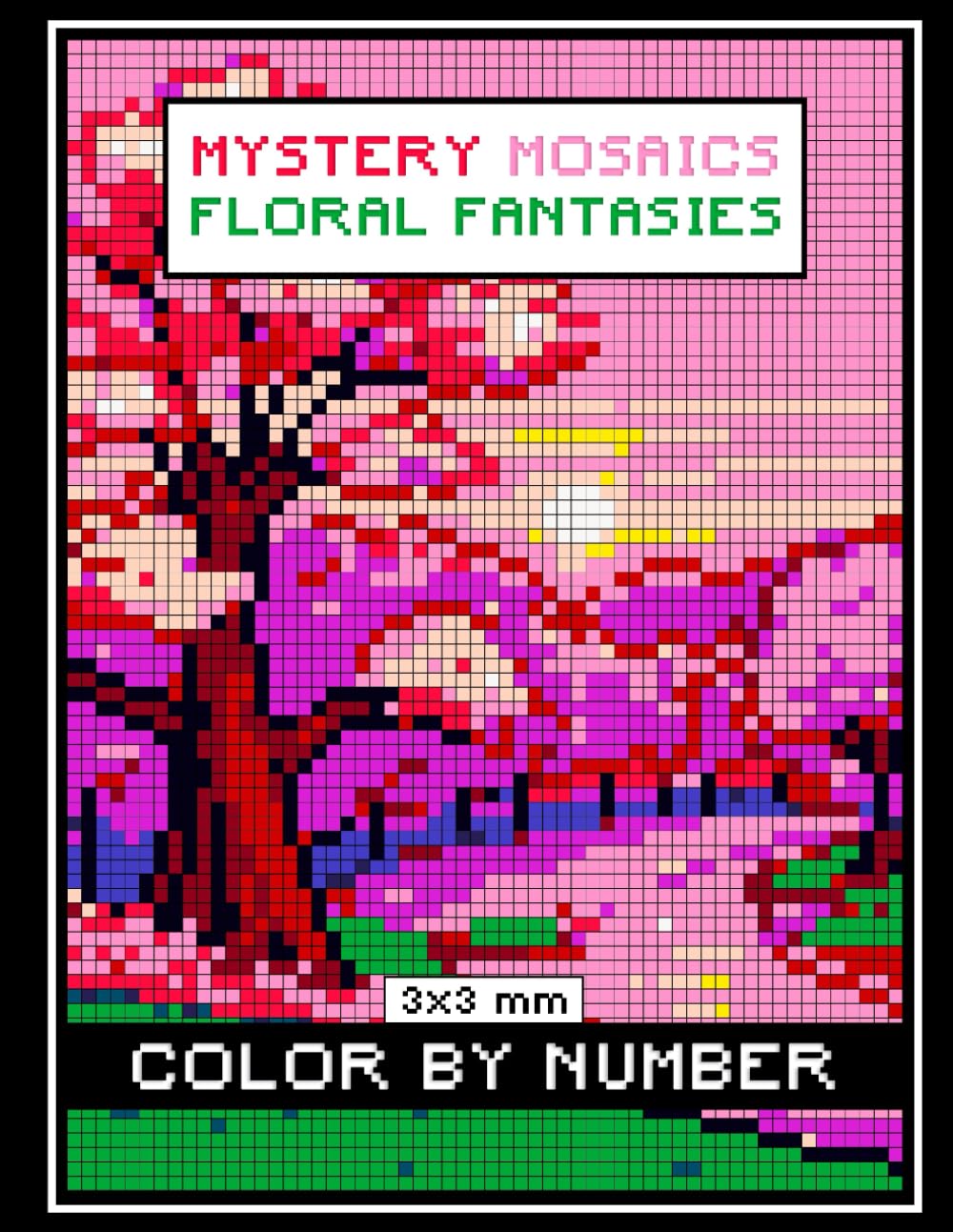 Mystery Mosaics Color By Number: Floral Fantasies Coloring Book for Adults Relaxation and Stress Relief Featuring 3x3 mm Sections