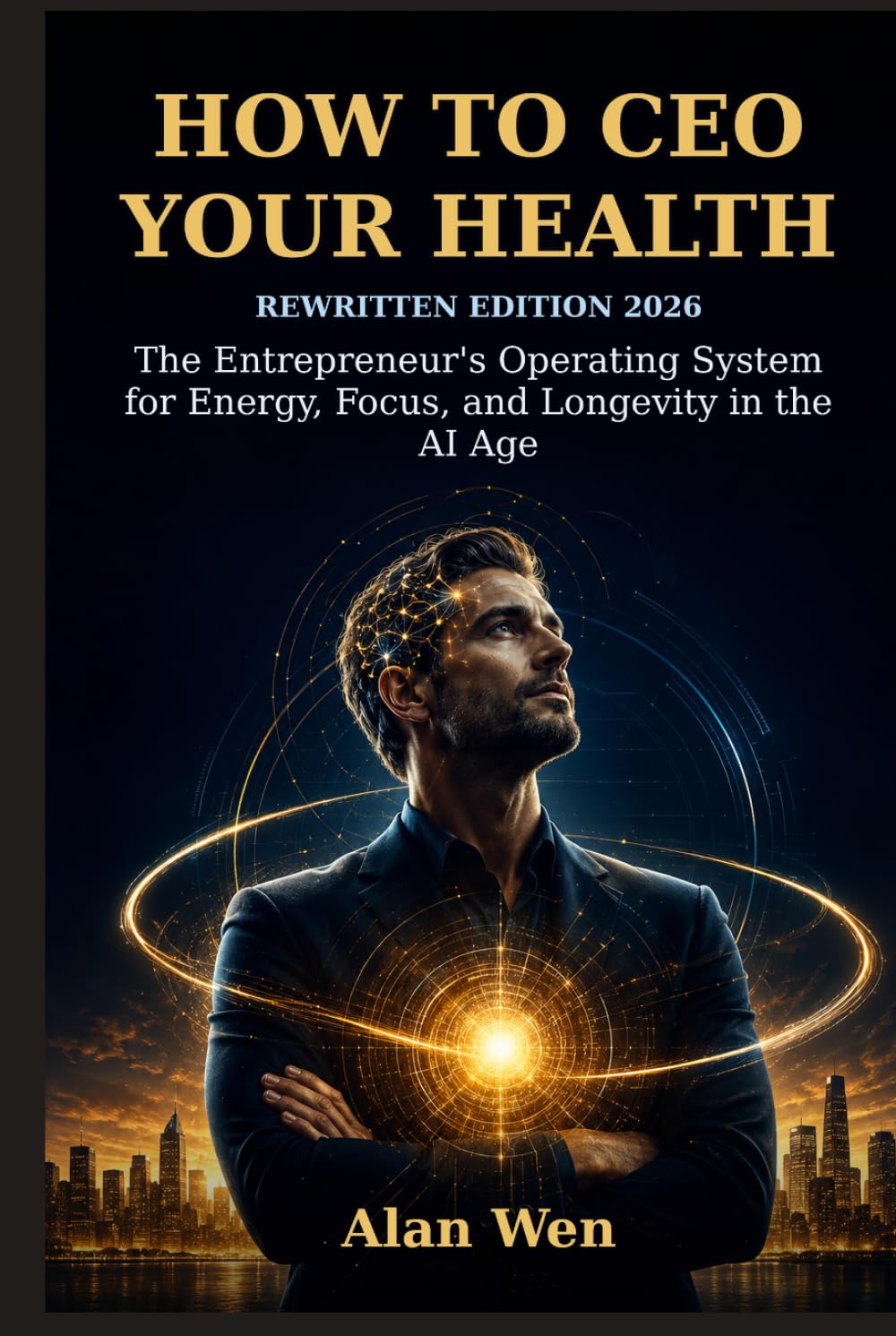 How to CEO Your Health: The Entrepreneur's Operating System for Energy, Focus, and Longevity in the AI Age