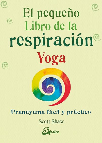 El pequeño libro de la respiración y yoga: Pranayama fácil y práctico