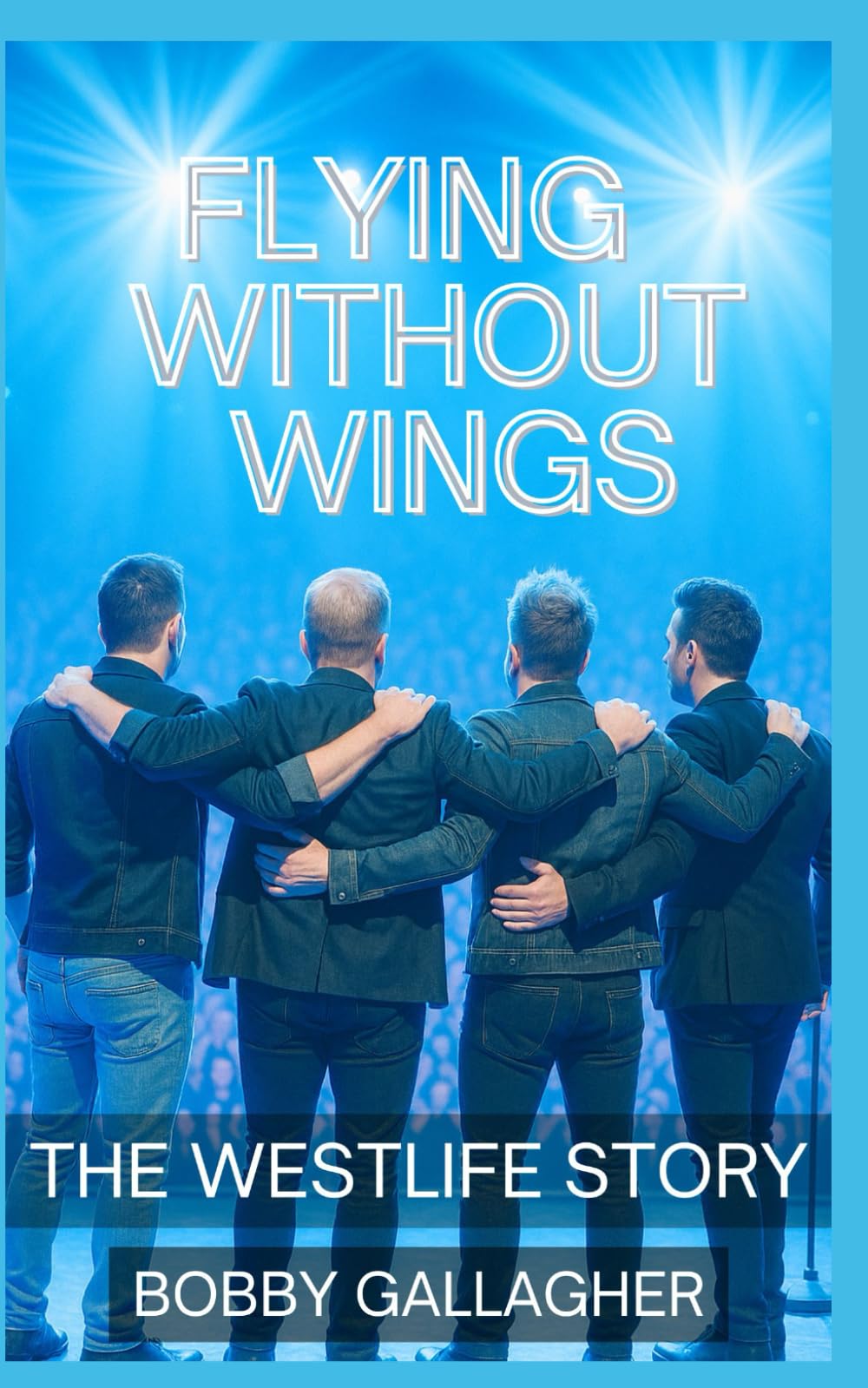 Flying Without Wings: The Westlife Story