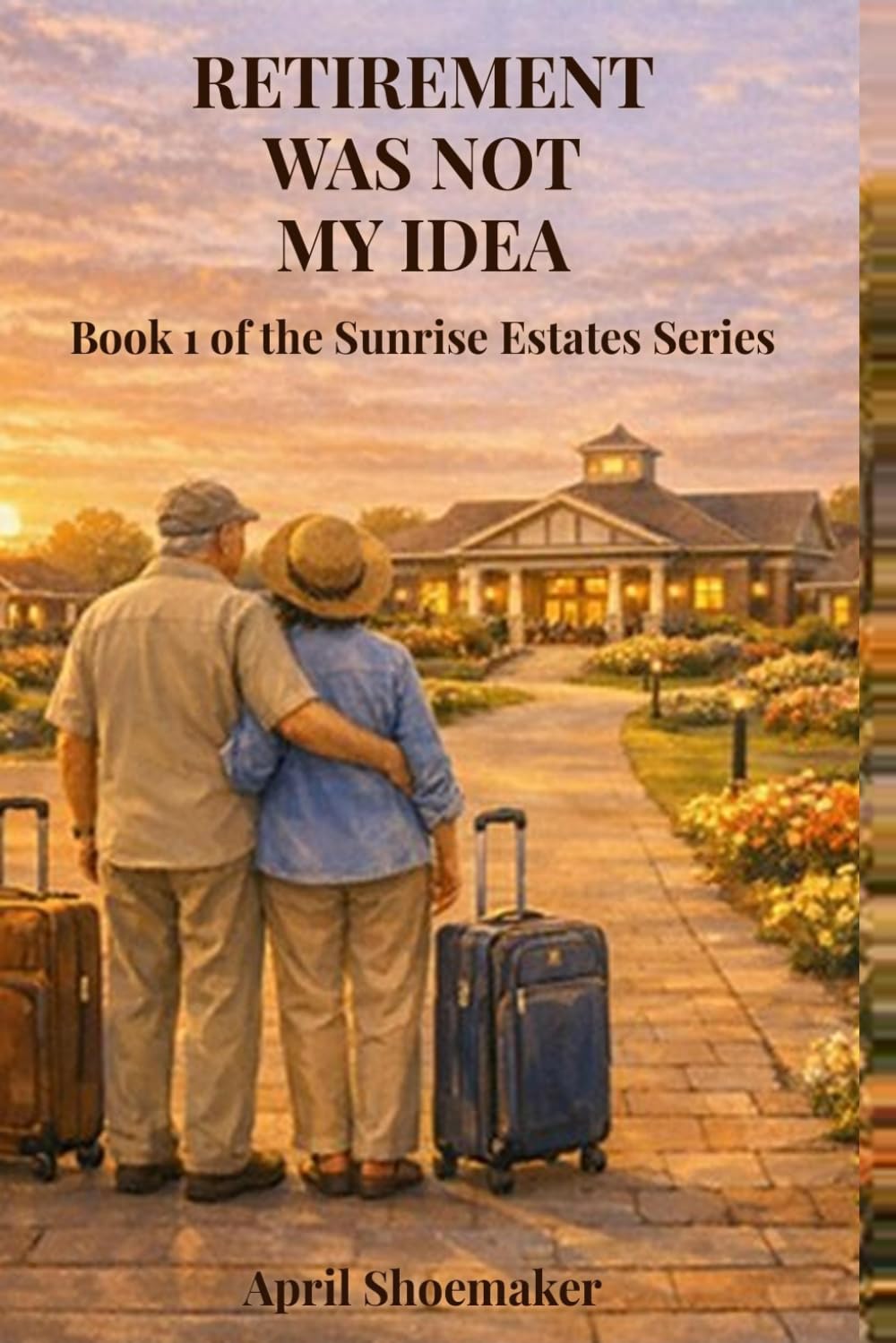 Retirement Was Not My Idea: Book 1 of the Sunrise Estates Series